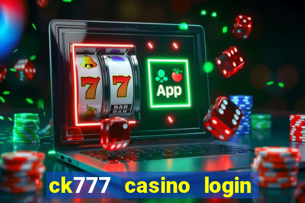 ck777 casino login register mobile